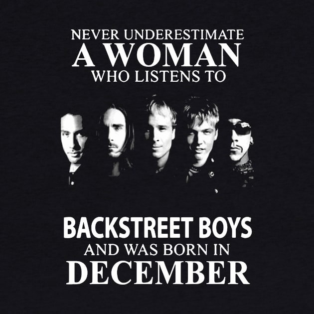 Never Underestimate A Woman Who Listens To Backstreet Boys And Was Born In December Rock by colum